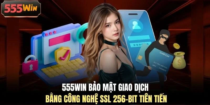 555WIN bảo mật giao dịch bằng công nghệ SSL 256-bit tiên tiến