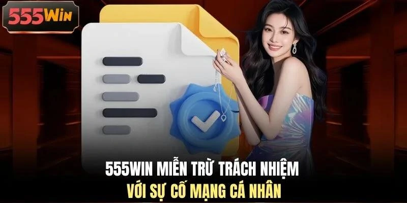 555WIN miễn trừ trách nhiệm với sự cố mạng cá nhân