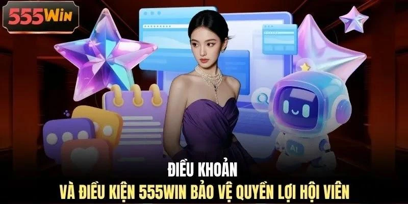 Điều khoản và điều kiện 555WIN bảo vệ quyền lợi hội viên